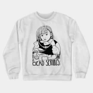 Dead Serious Crewneck Sweatshirt